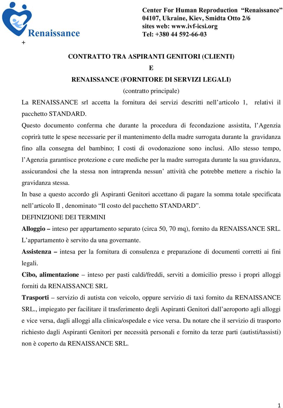 Questo documento conferma che durante la procedura di fecondazione assistita, l Agenzia coprirà tutte le spese necessarie per il mantenimento della madre surrogata durante la gravidanza fino alla