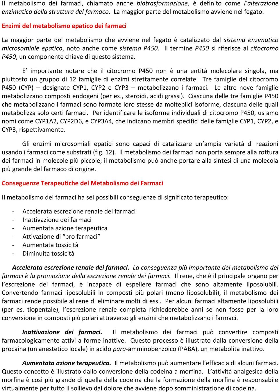 Il termine P450 si riferisce al citocromo P450, un componente chiave di questo sistema.