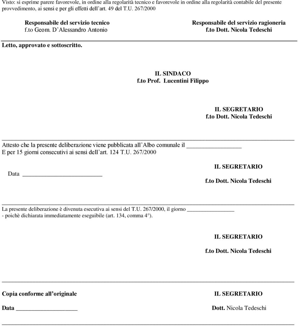 Lucentini Filippo Attesto che la presente deliberazione viene pubblicata all Albo comunale il E per 15 giorni consecutivi ai sensi dell art. 124 T.U.