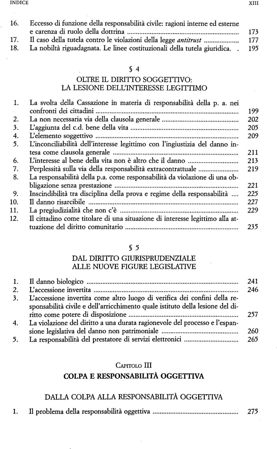 . 195 4 OLTRE IL DIRITTO SOGGETTIVO: LA LESIONE DELL'INTERESSE LEGITTIMO 1. La svolta della Cassazione in materia di responsabilita della p. a. nei confronti dei cittadini 199 2.