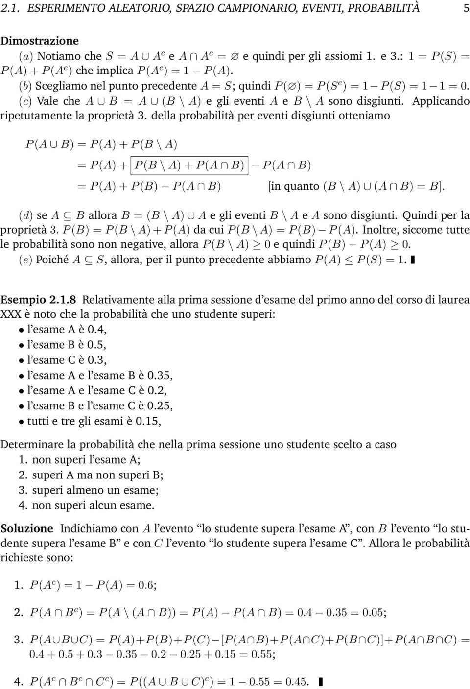 (c) Vale che A B = A (B \ A) e gli eventi A e B \ A sono disgiunti. Applicando ripetutamente la proprietà 3.