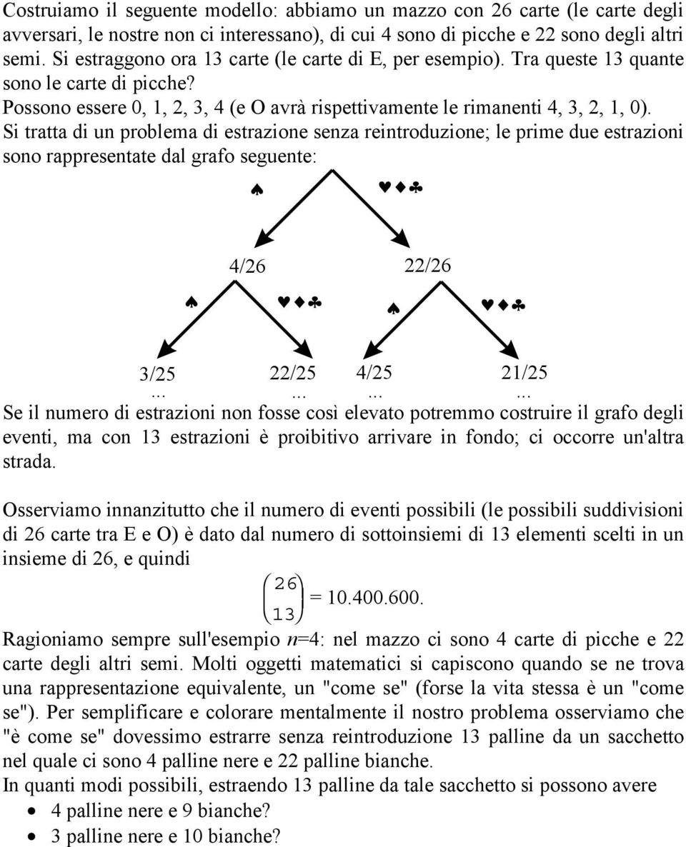 Si tratta di un problema di estrazione senza reintroduzione; le prime due estrazioni sono rappresentate dal grafo seguente: 4/26 22/26 3/25 22/25 4/25 21/25.