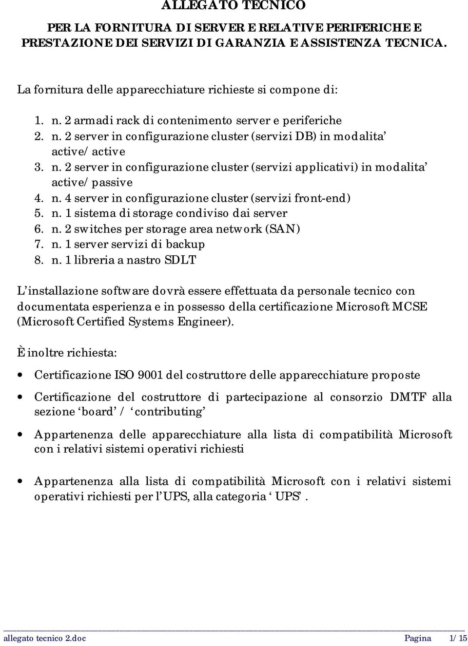 n. 4 server in configurazione cluster (servizi front-end) 5. n.