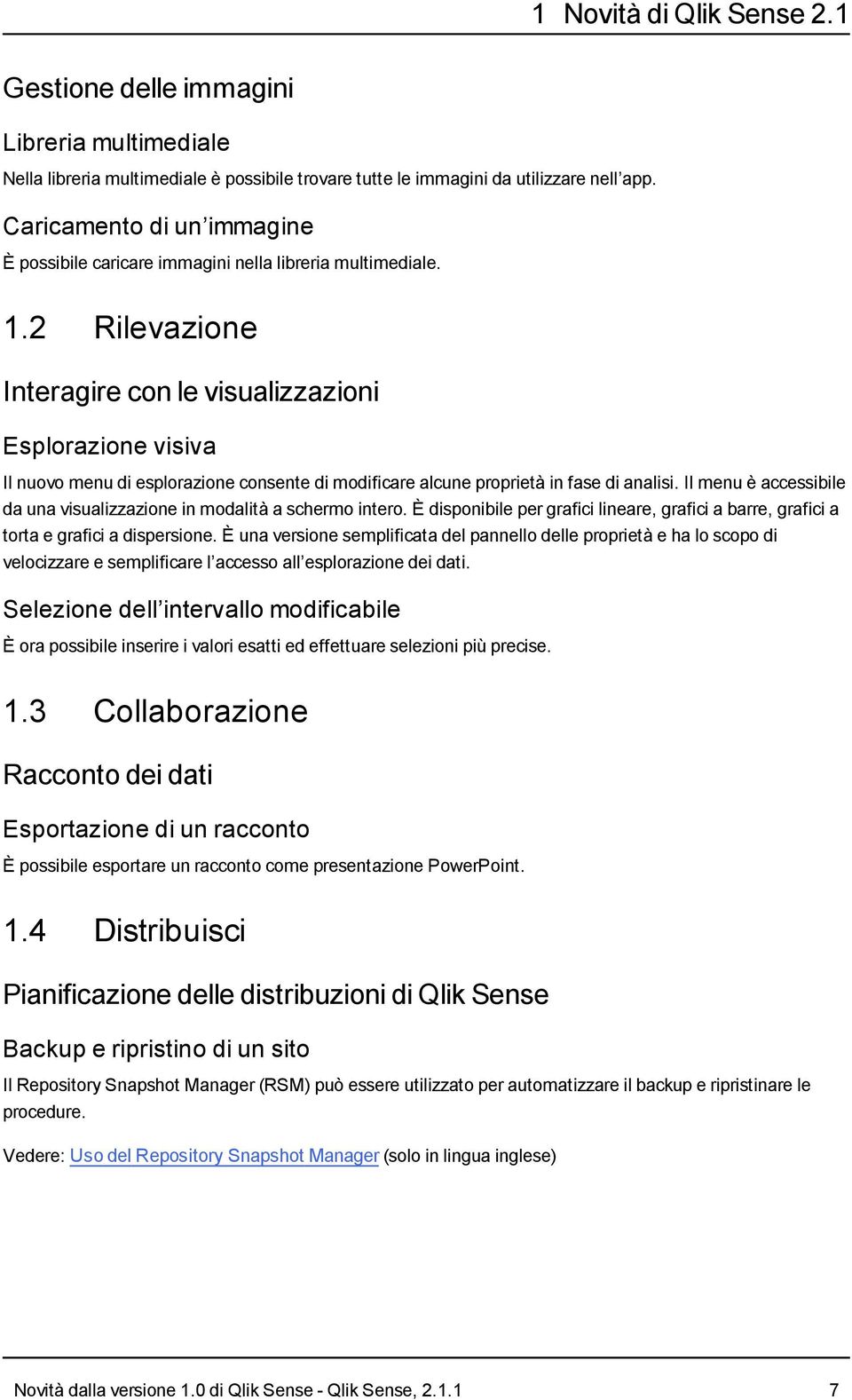 2 Rilevazione Interagire con le visualizzazioni Esplorazione visiva Il nuovo menu di esplorazione consente di modificare alcune proprietà in fase di analisi.