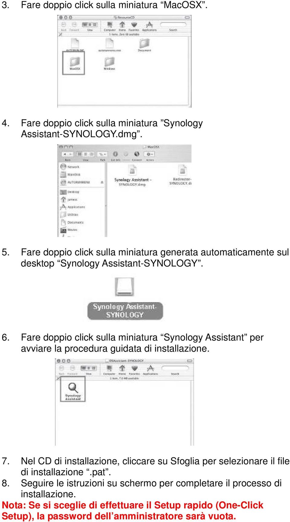 Fare doppio click sulla miniatura Synology Assistant per avviare la procedura guidata di installazione. 7.