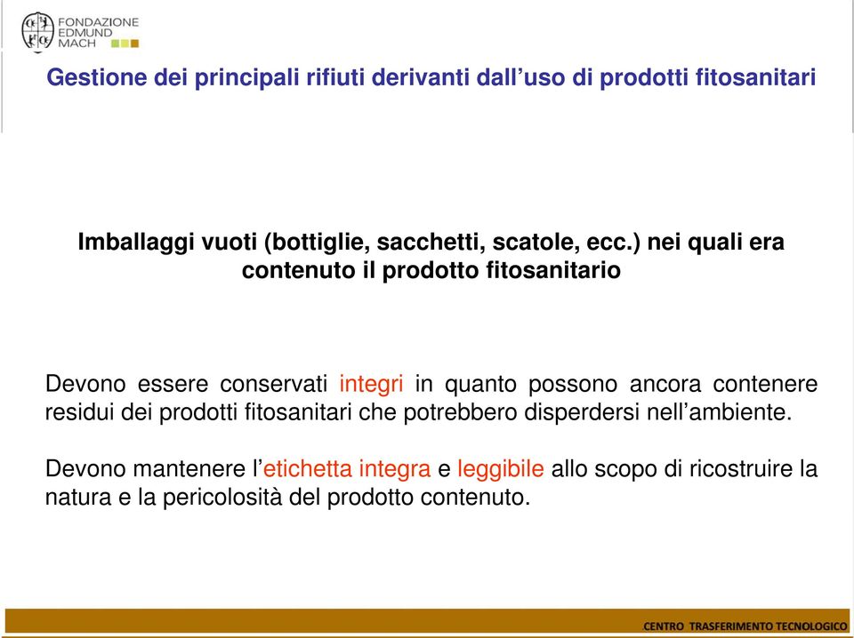 ) nei quali era contenuto il prodotto fitosanitario Devono essere conservati integri in quanto possono ancora