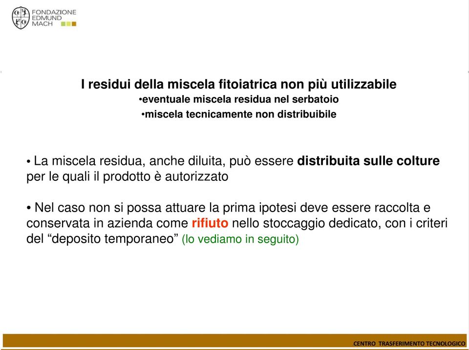 quali il prodotto è autorizzato Nel caso non si possa attuare la prima ipotesi deve essere raccolta e