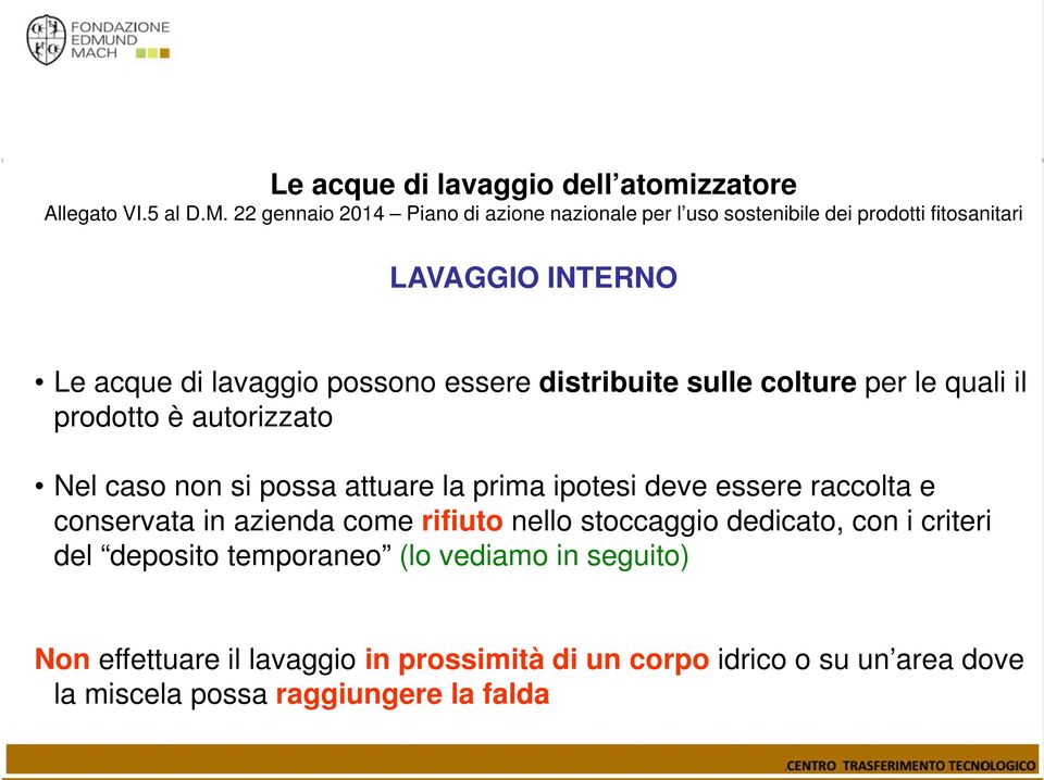 distribuite sulle colture per le quali il prodotto è autorizzato Nel caso non si possa attuare la prima ipotesi deve essere raccolta e