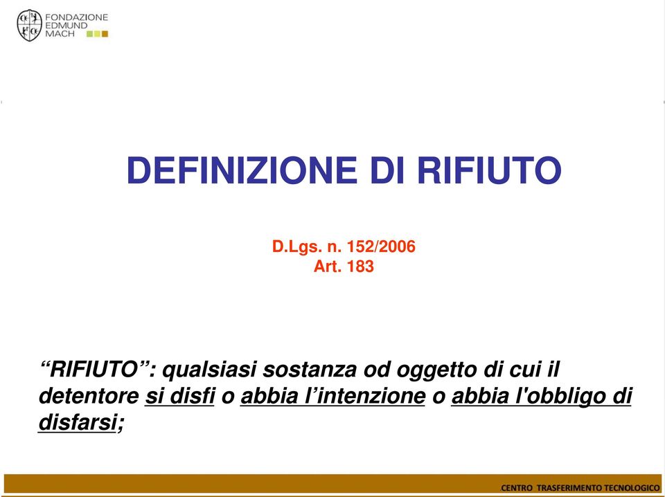 183 RIFIUTO : qualsiasi sostanza od