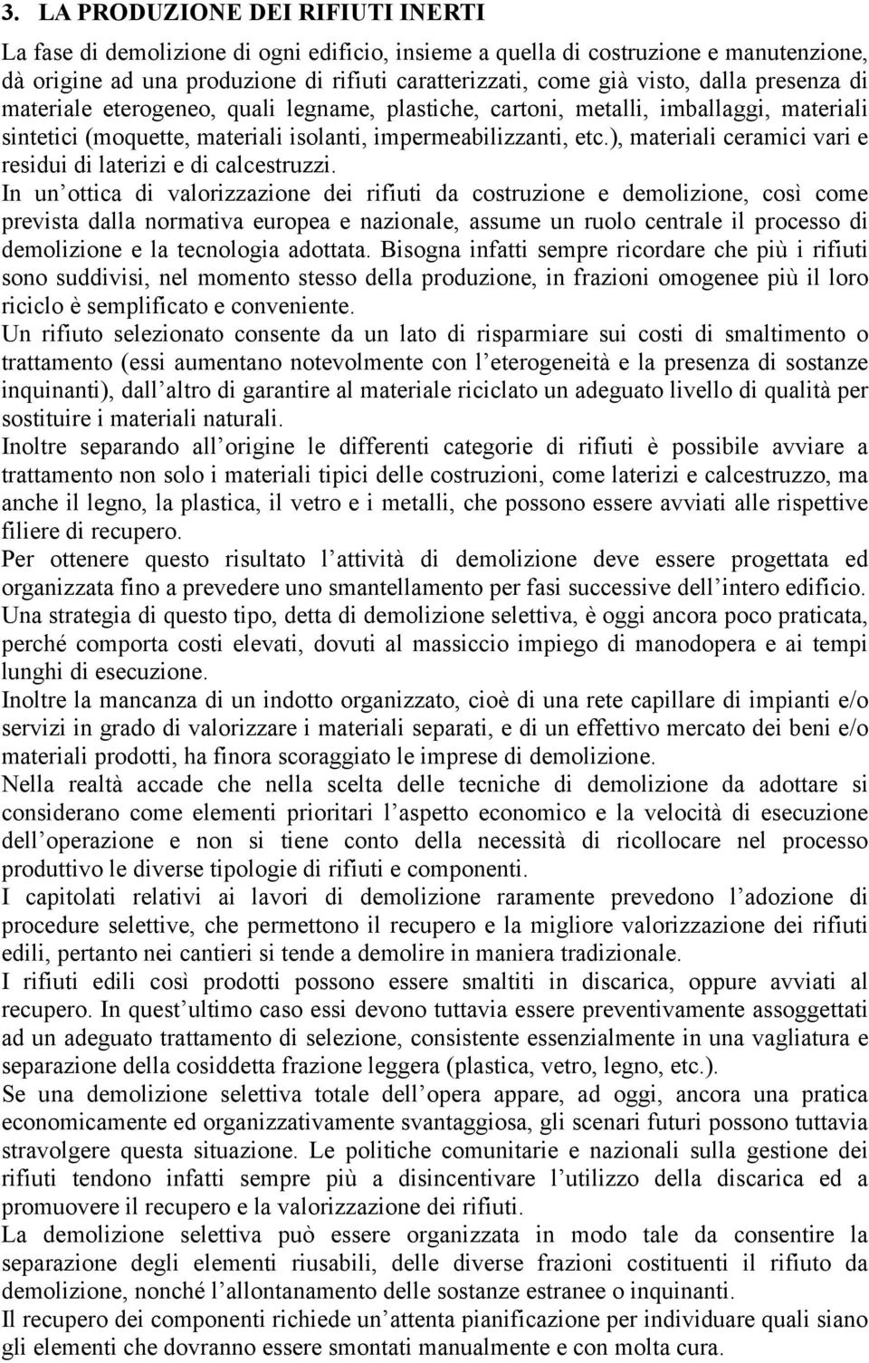 ), materiali ceramici vari e residui di laterizi e di calcestruzzi.