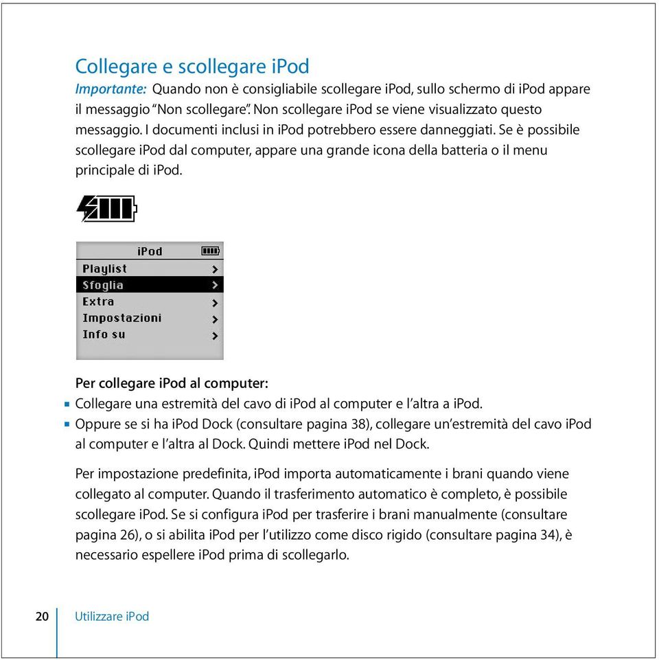 Se è possibile scollegare ipod dal computer, appare una grande icona della batteria o il menu principale di ipod.