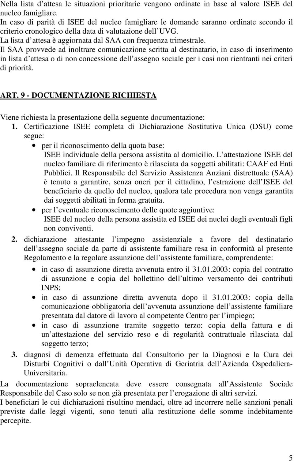 La lista d attesa è aggiornata dal SAA con frequenza trimestrale.