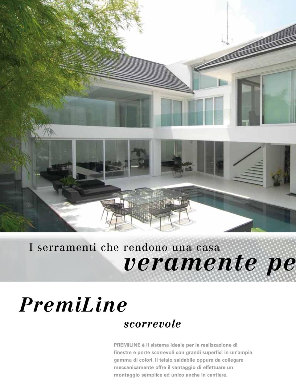 I serramenti che rendono una casa veramente pe PremiLine scorrevole Premiline è il sistema ideale per la realizzazione di finestre e porte scorrevoli con