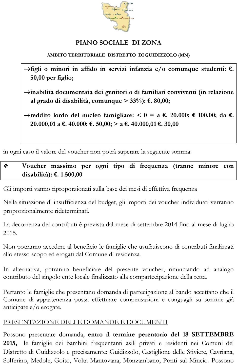 000: 100,00; da. 20.000,01 a. 40.000:. 50,00; > a. 40.000,01. 30,00 in ogni caso il valore del voucher non potrà superare la seguente somma: Voucher massimo per ogni tipo di frequenza (tranne minore con disabilità):.