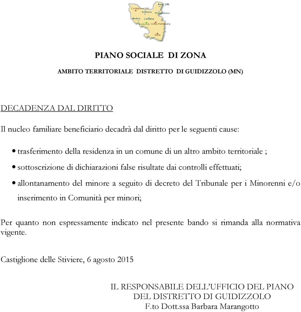 del Tribunale per i Minorenni e/o inserimento in Comunità per minori; Per quanto non espressamente indicato nel presente bando si rimanda alla