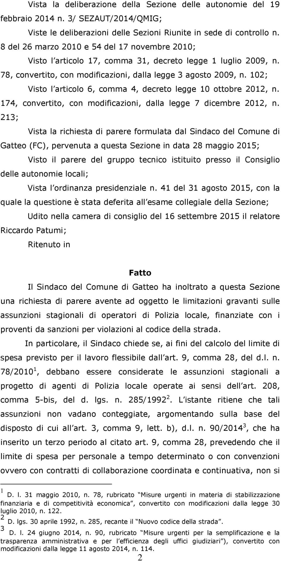 102; Visto l articolo 6, comma 4, decreto legge 10 ottobre 2012, n. 174, convertito, con modificazioni, dalla legge 7 dicembre 2012, n.