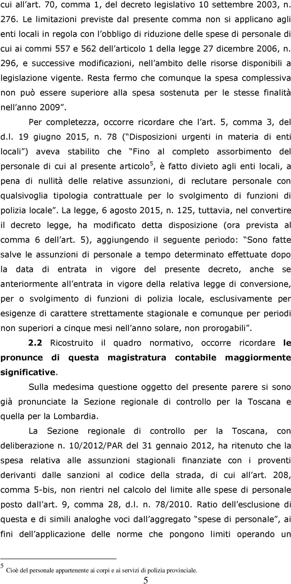 dicembre 2006, n. 296, e successive modificazioni, nell ambito delle risorse disponibili a legislazione vigente.