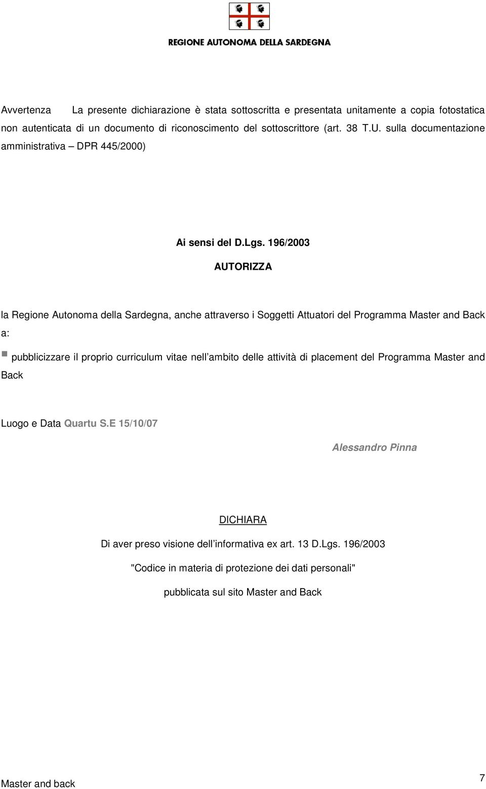 196/2003 AUTORIZZA la Regione Autonoma della Sardegna, anche attraverso i Soggetti Attuatori del Programma Master and Back a: pubblicizzare il proprio curriculum vitae nell