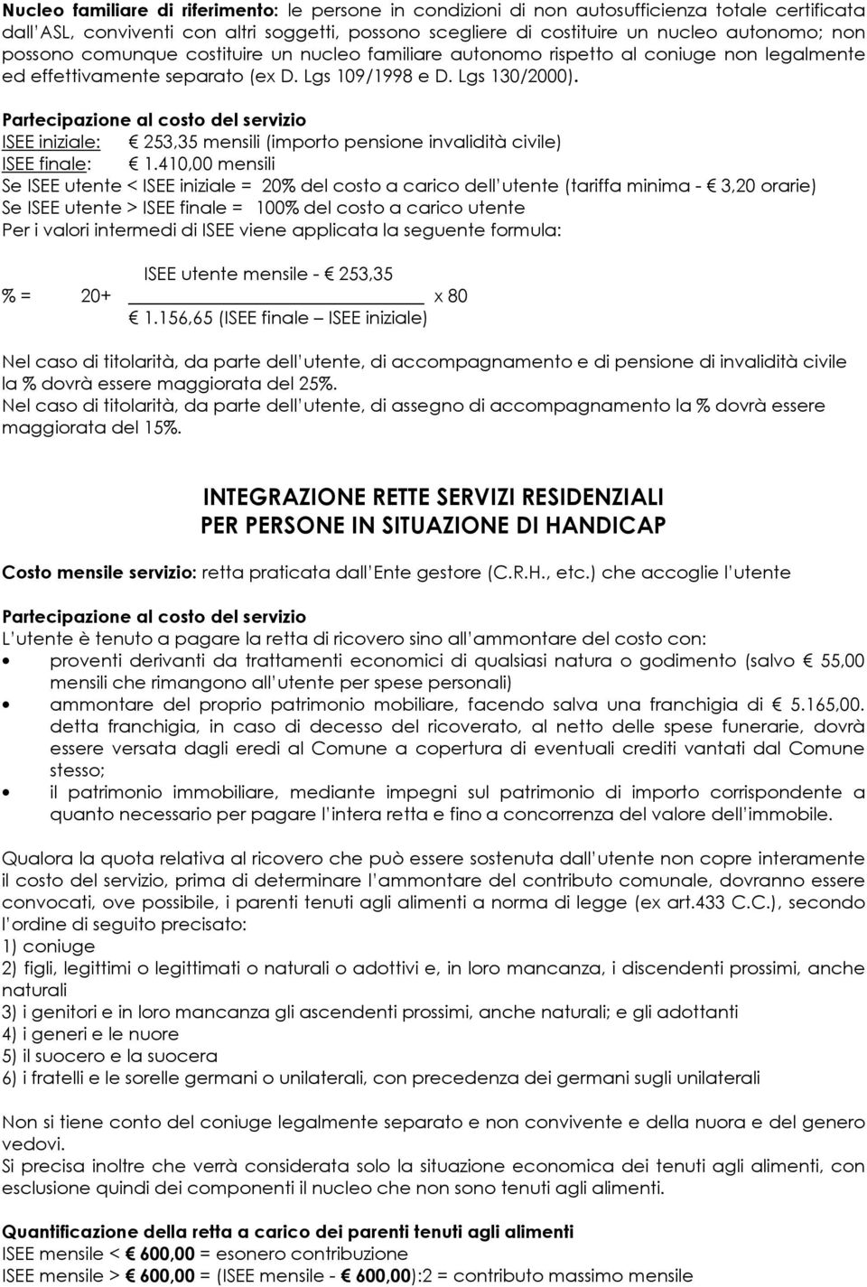 ISEE iniziale: 253,35 mensili (importo pensione invalidità civile) ISEE finale: 1.