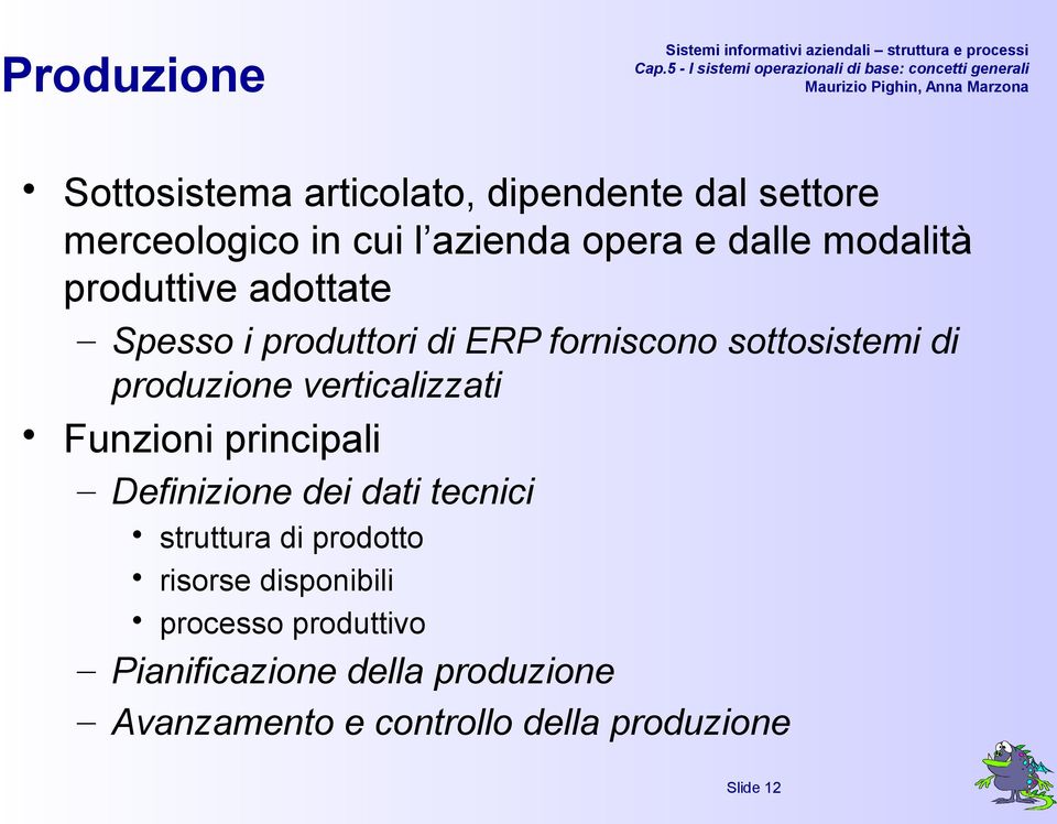 verticalizzati Funzioni principali Definizione dei dati tecnici struttura di prodotto risorse