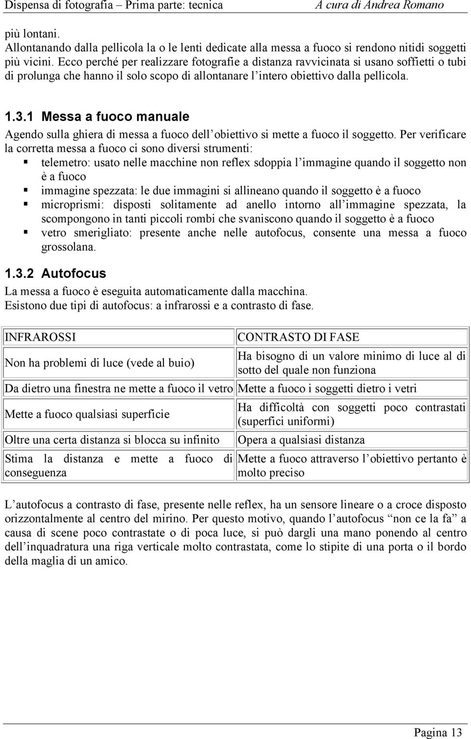 1 Messa a fuoco manuale Agendo sulla ghiera di messa a fuoco dell obiettivo si mette a fuoco il soggetto.