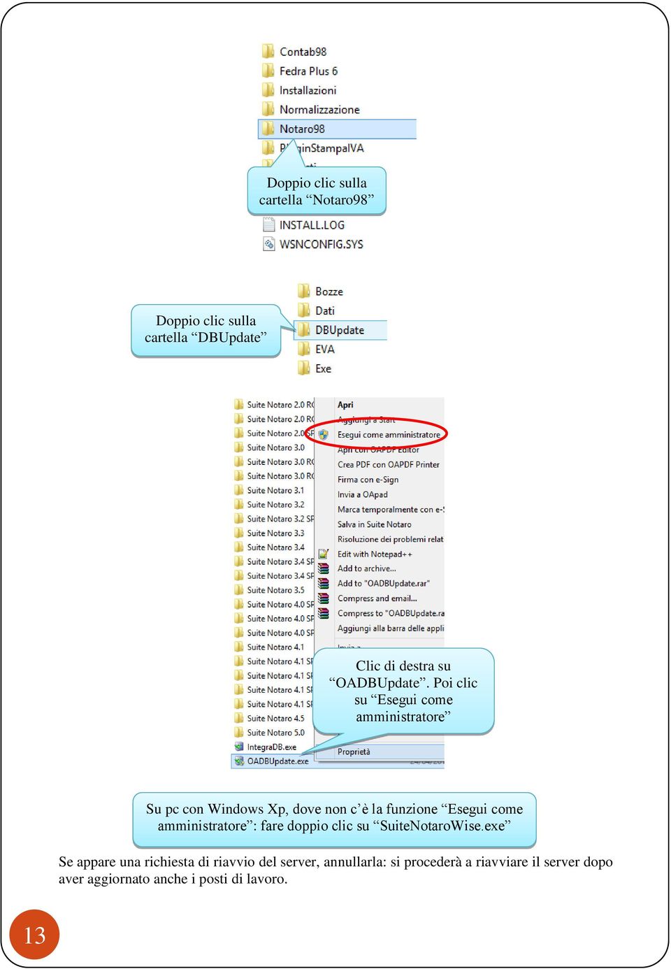 Poi clic su Esegui come amministratore Su pc con Windows Xp, dove non c è la funzione Esegui come