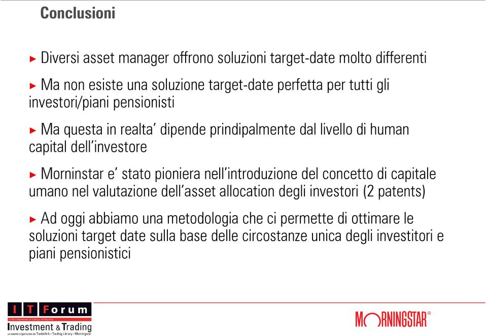 pioniera nell introduzione del concetto di capitale umano nel valutazione dell asset allocation degli investori (2 patents) Ad oggi abbiamo