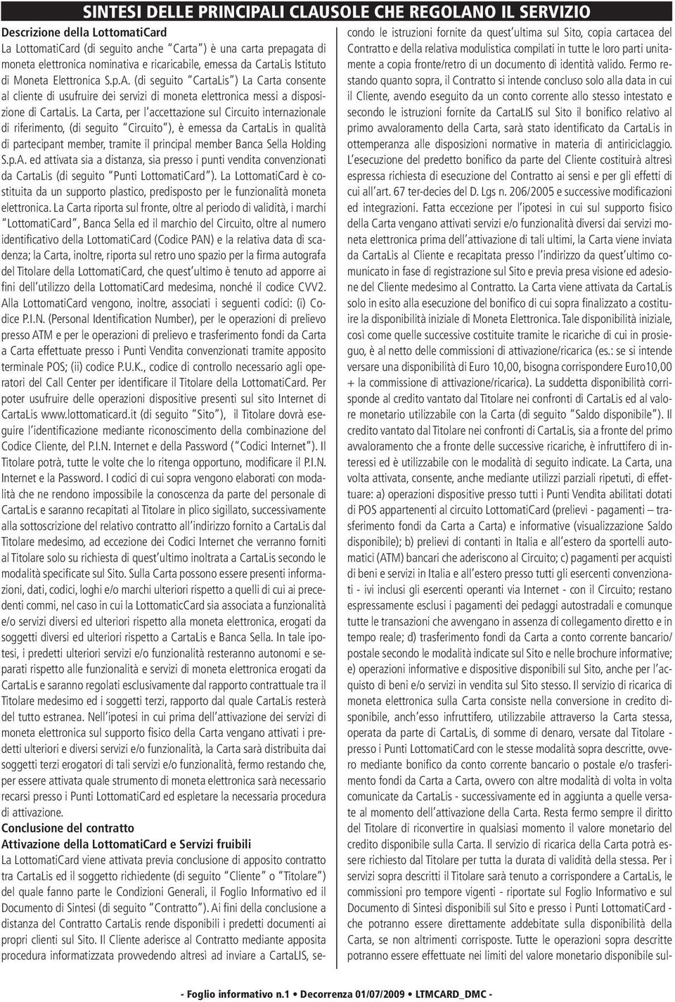 (di seguito CartaLis ) La Carta consente al cliente di usufruire dei servizi di moneta elettronica messi a disposizione di CartaLis.