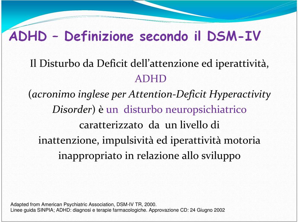 impulsività ed iperattività motoria inappropriato in relazione allo sviluppo Adapted from American