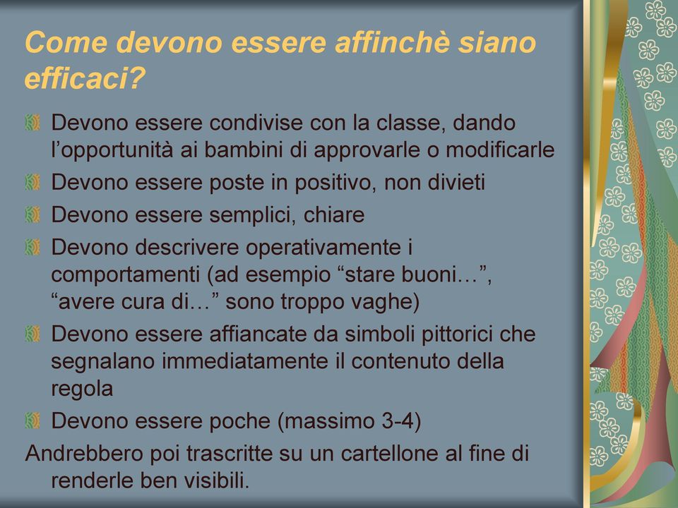 non divieti Devono essere semplici, chiare Devono descrivere operativamente i comportamenti (ad esempio stare buoni, avere cura di