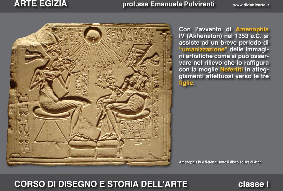 come si può osservare nel rilievo che lo raffigura con la moglie Nefertiti