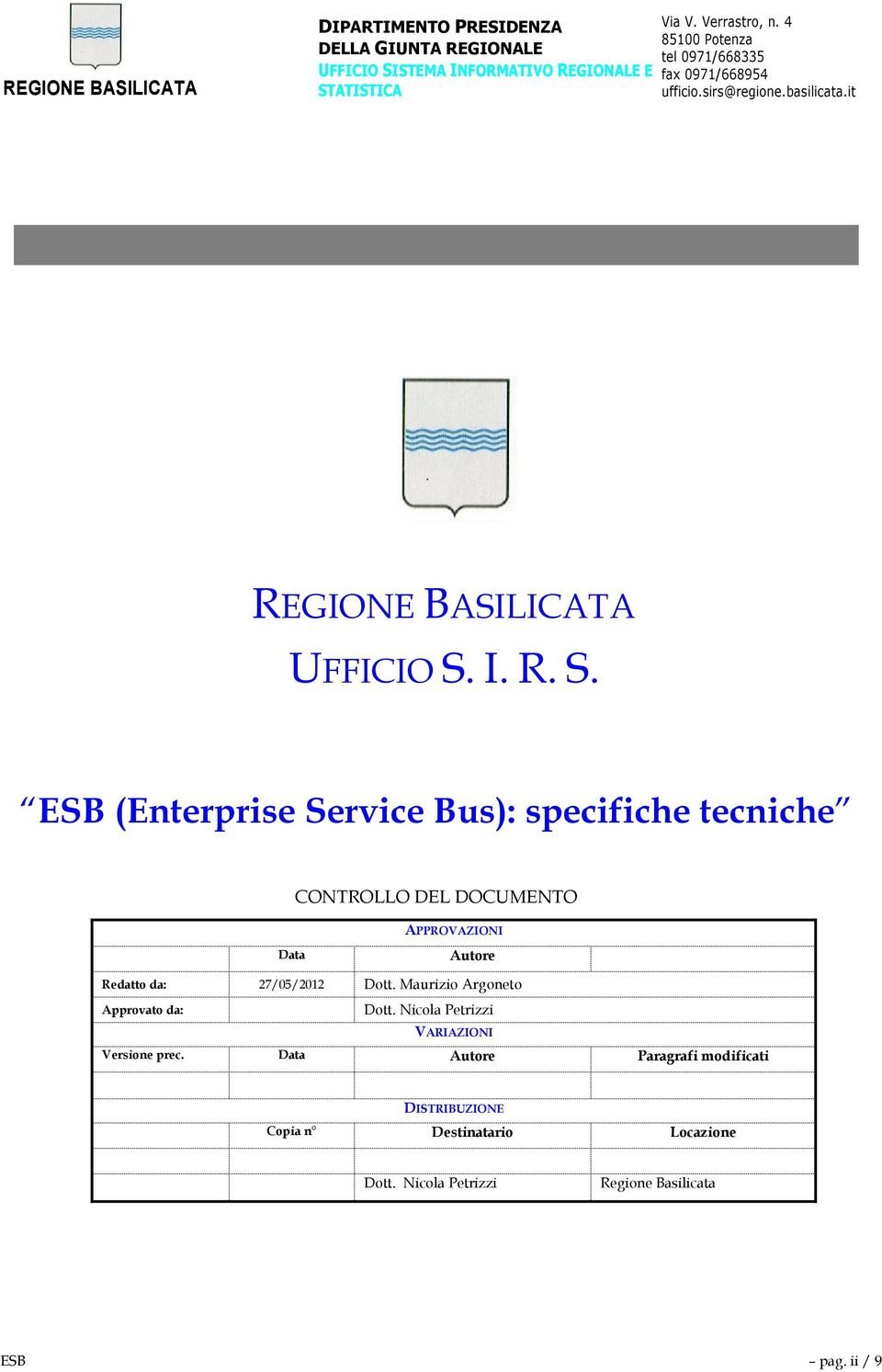 I. R. S. ESB (Enterprise Service Bus): specifiche tecniche CONTROLLO DEL DOCUMENTO Data APPROVAZIONI Autore Redatto da: 27/05/2012 Dott.