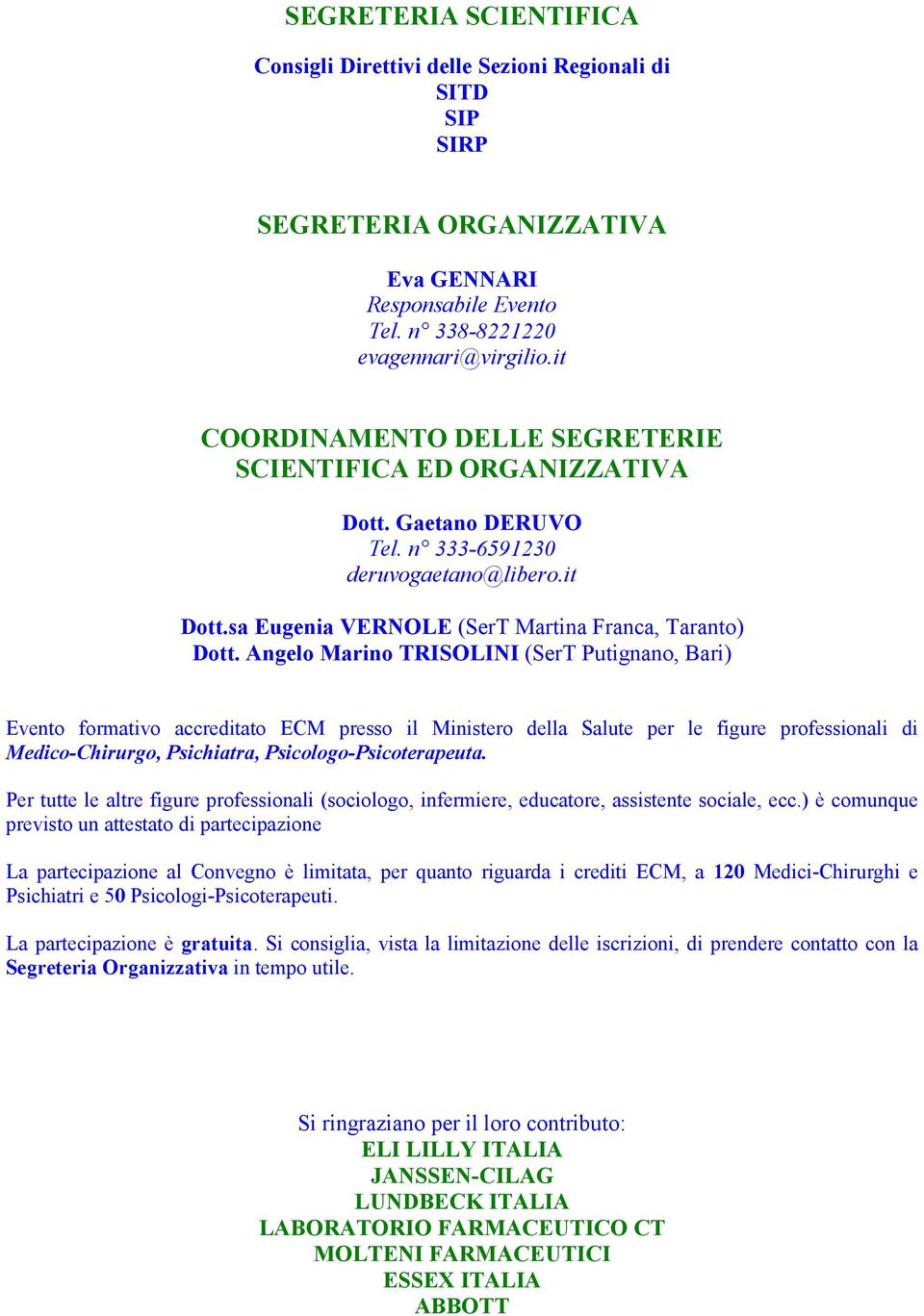 Angelo Marino TRISOLINI (SerT Putignano, Bari) Evento formativo accreditato ECM presso il Ministero della Salute per le figure professionali di Medico-Chirurgo, Psichiatra, Psicologo-Psicoterapeuta.