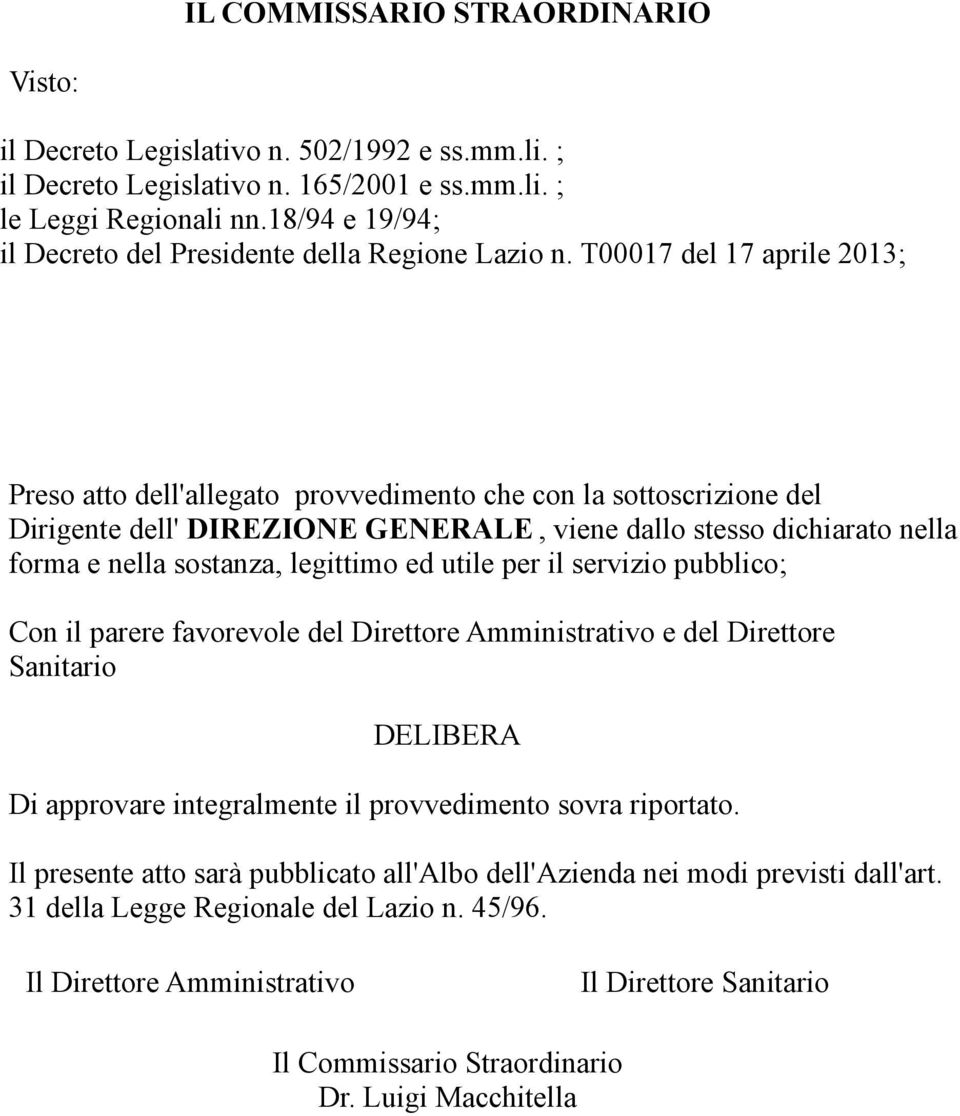 T00017 del 17 aprile 2013; Preso atto dell'allegato provvedimento che con la sottoscrizione del Dirigente dell' DIREZIONE GENERALE, viene dallo stesso dichiarato nella forma e nella sostanza,