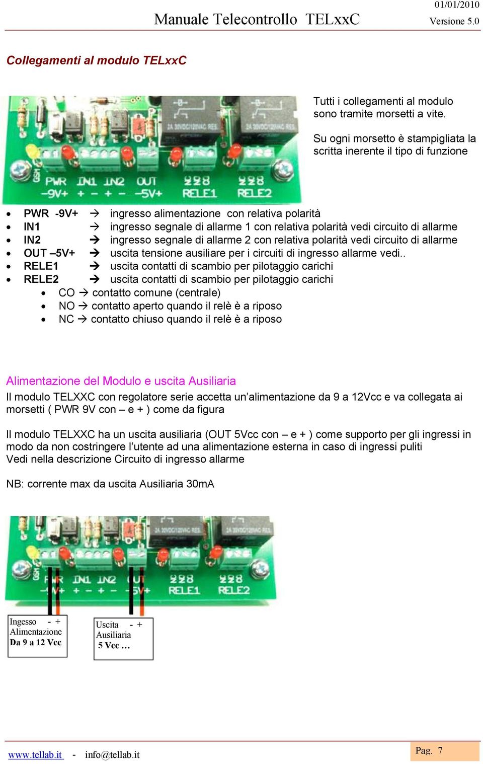 allarme IN2 ingresso segnale di allarme 2 con relativa polarità vedi circuito di allarme OUT 5V+ uscita tensione ausiliare per i circuiti di ingresso allarme vedi.