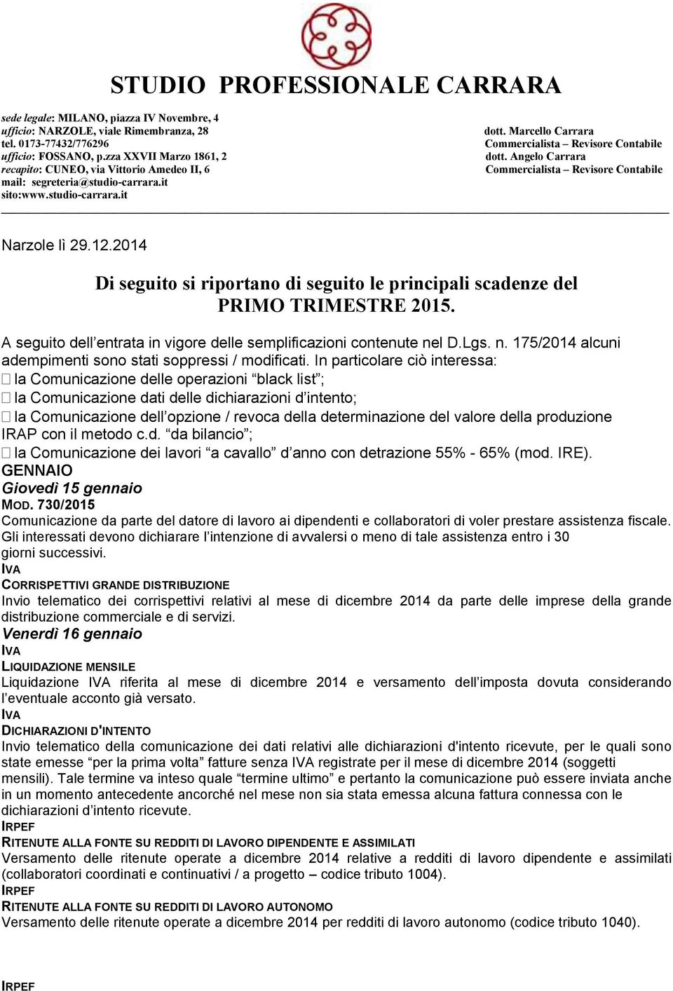 Angelo Carrara recapito: CUNEO, via Vittorio Amedeo II, 6 Commercialista Revisore Contabile mail: segreteria@studio-carrara.it sito:www.studio-carrara.it Narzole lì 29.12.