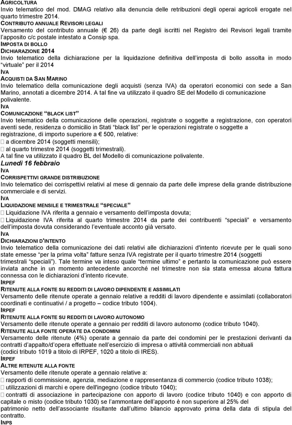 IMPOSTA DI BOLLO DICHIARAZIONE 2014 Invio telematico della dichiarazione per la liquidazione definitiva dell imposta di bollo assolta in modo virtuale per il 2014 ACQUISTI DA SAN MARINO Invio