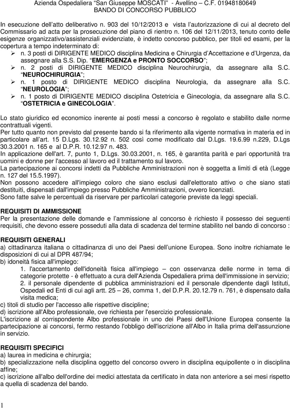 106 del 12/11/2013, tenuto conto delle esigenze organizzativo/assistenziali evidenziate, è indetto concorso pubblico, per titoli ed esami, per la copertura a tempo indeterminato di: n.