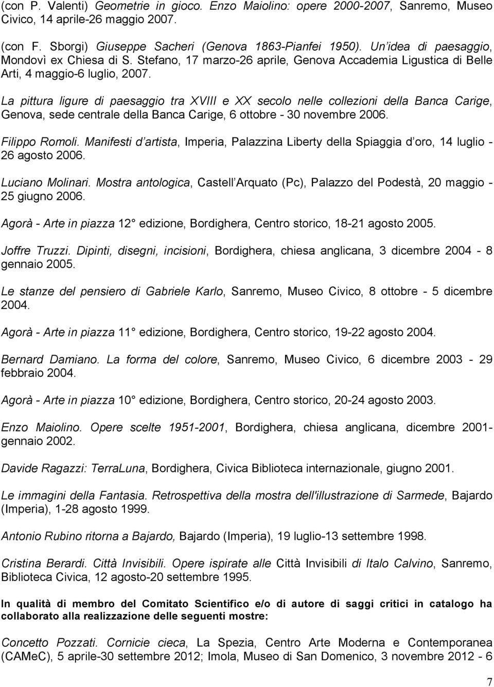 La pittura ligure di paesaggio tra XVIII e XX secolo nelle collezioni della Banca Carige, Genova, sede centrale della Banca Carige, 6 ottobre - 30 novembre 2006. Filippo Romoli.