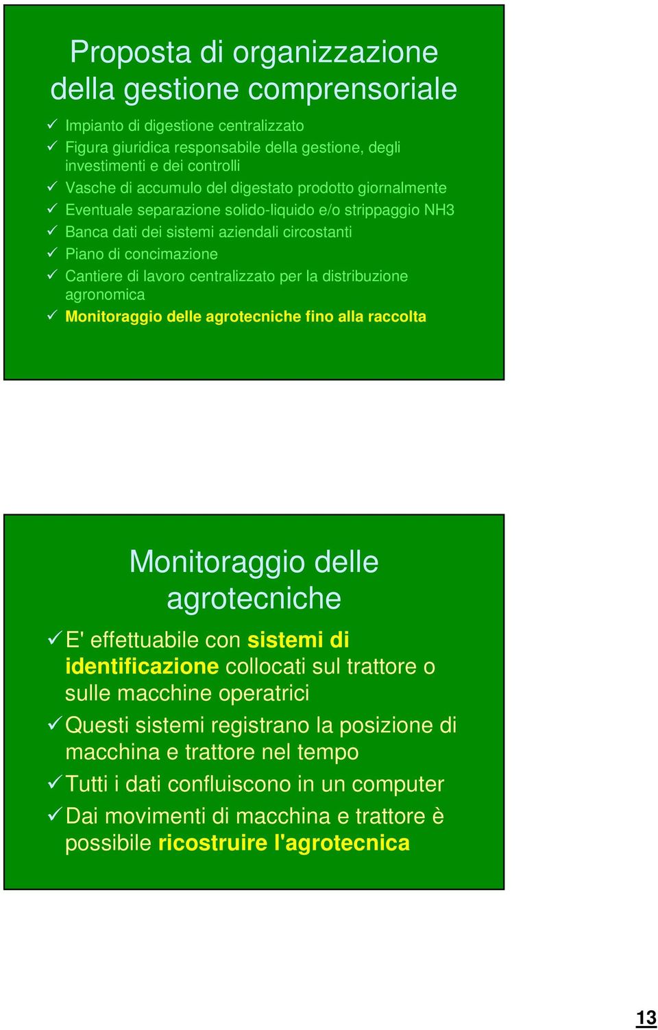 raccolta Monitoraggio delle agrotecniche E' effettuabile con sistemi di identificazione collocati sul trattore o sulle macchine operatrici Questi sistemi