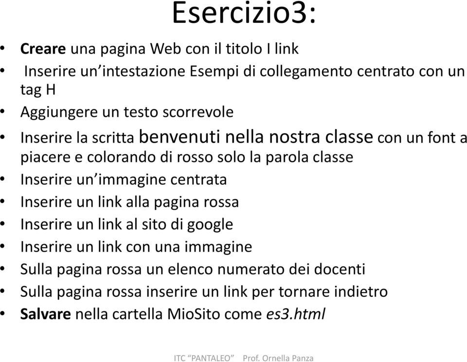 Inserire un immagine centrata Inserire un link alla pagina rossa Inserire un link al sito di google Inserire un link con una immagine