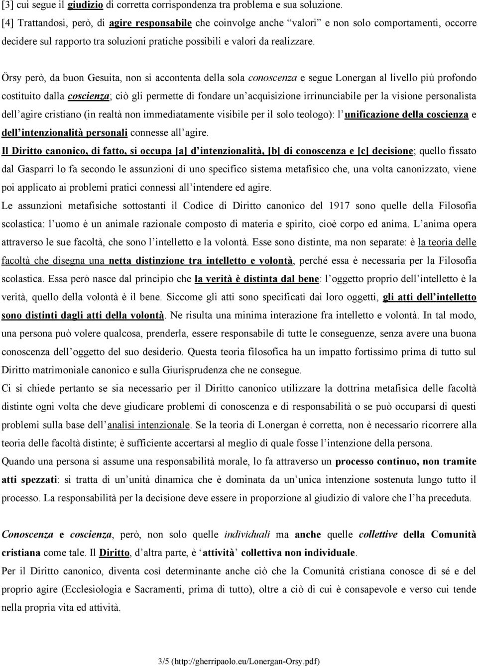 Örsy però, da buon Gesuita, non si accontenta della sola conoscenza e segue Lonergan al livello più profondo costituito dalla coscienza; ciò gli permette di fondare un acquisizione irrinunciabile per