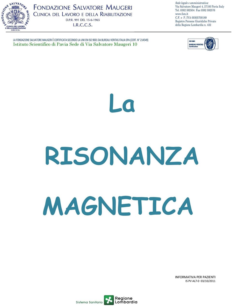 o La RISONANZA MAGNETICA