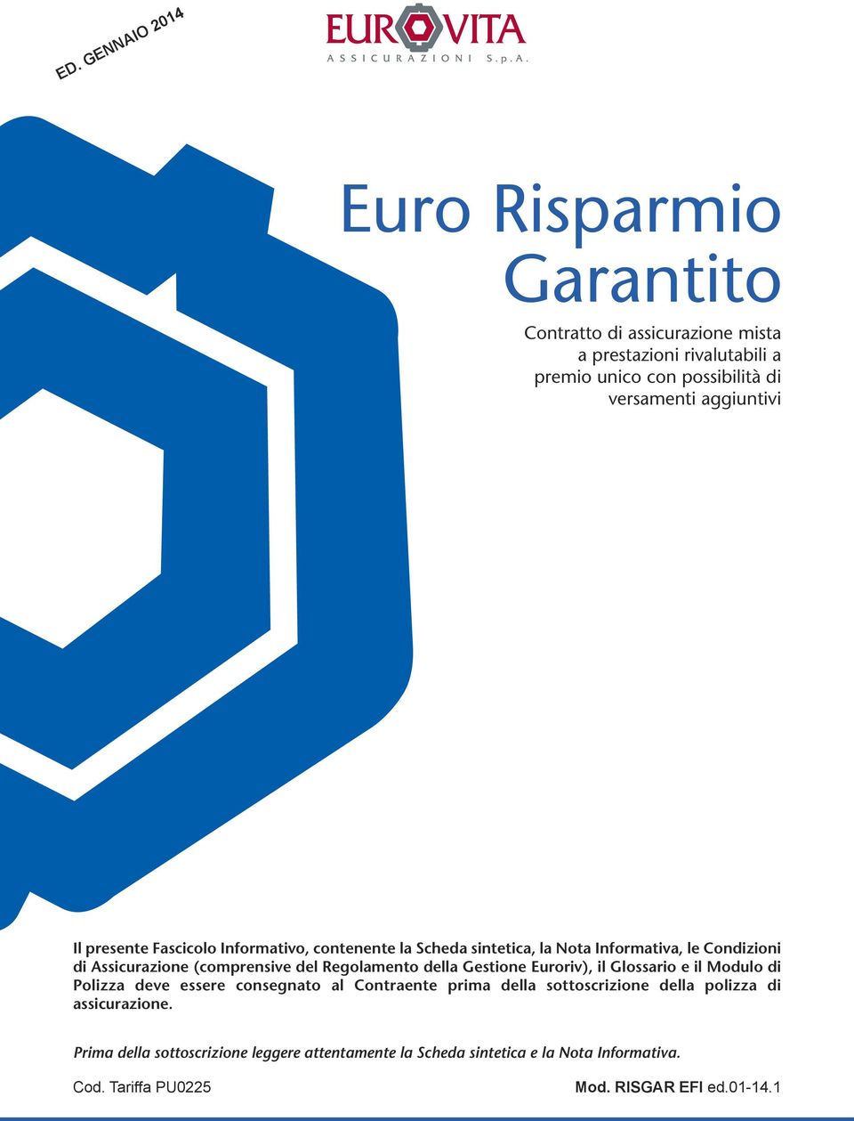 Regolamento della Gestione Euroriv), il Glossario e il Modulo di Polizza deve essere consegnato al Contraente prima della sottoscrizione della