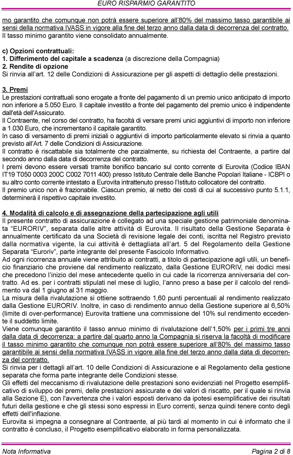 12 delle Condizioni di Assicurazione per gli aspetti di dettaglio delle prestazioni. 3.