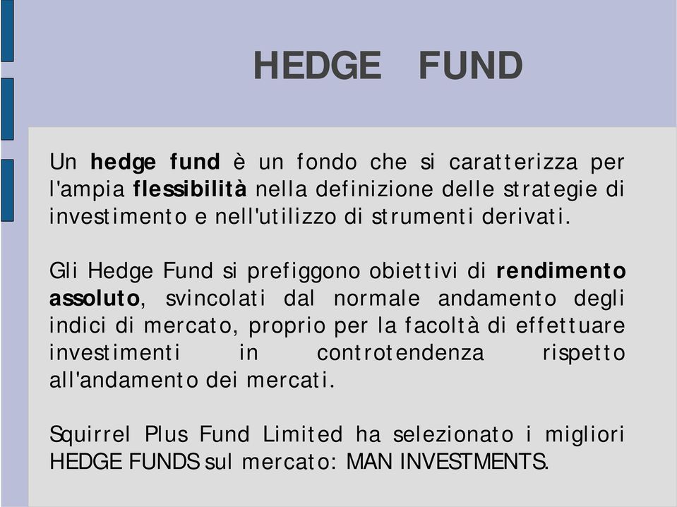 Gli Hedge Fund si prefiggono obiettivi di rendimento assoluto, svincolati dal normale andamento degli indici di mercato,