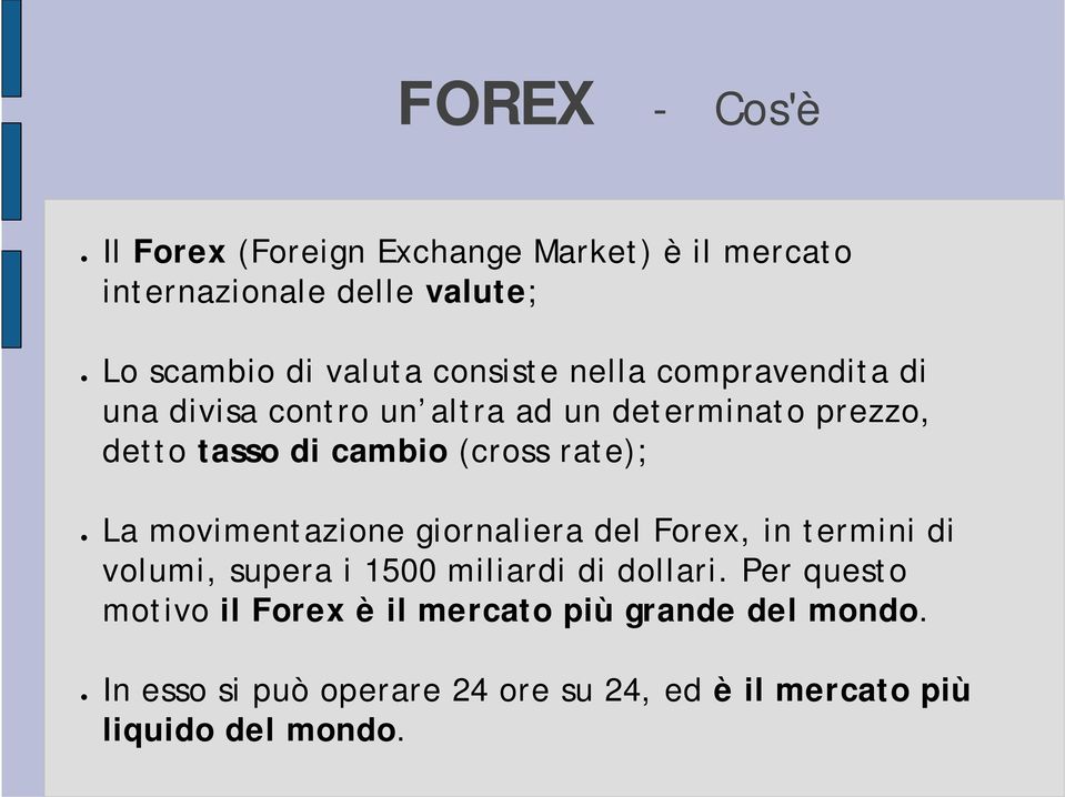 rate); La movimentazione giornaliera del Forex, in termini di volumi, supera i 1500 miliardi di dollari.
