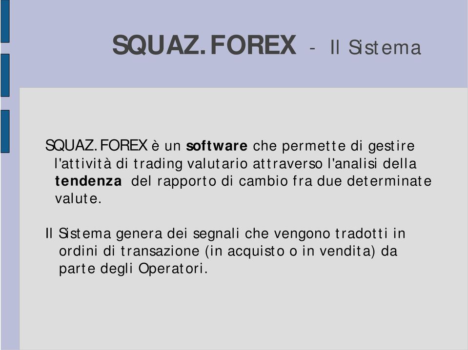 attraverso l'analisi della tendenza del rapporto di cambio fra due determinate