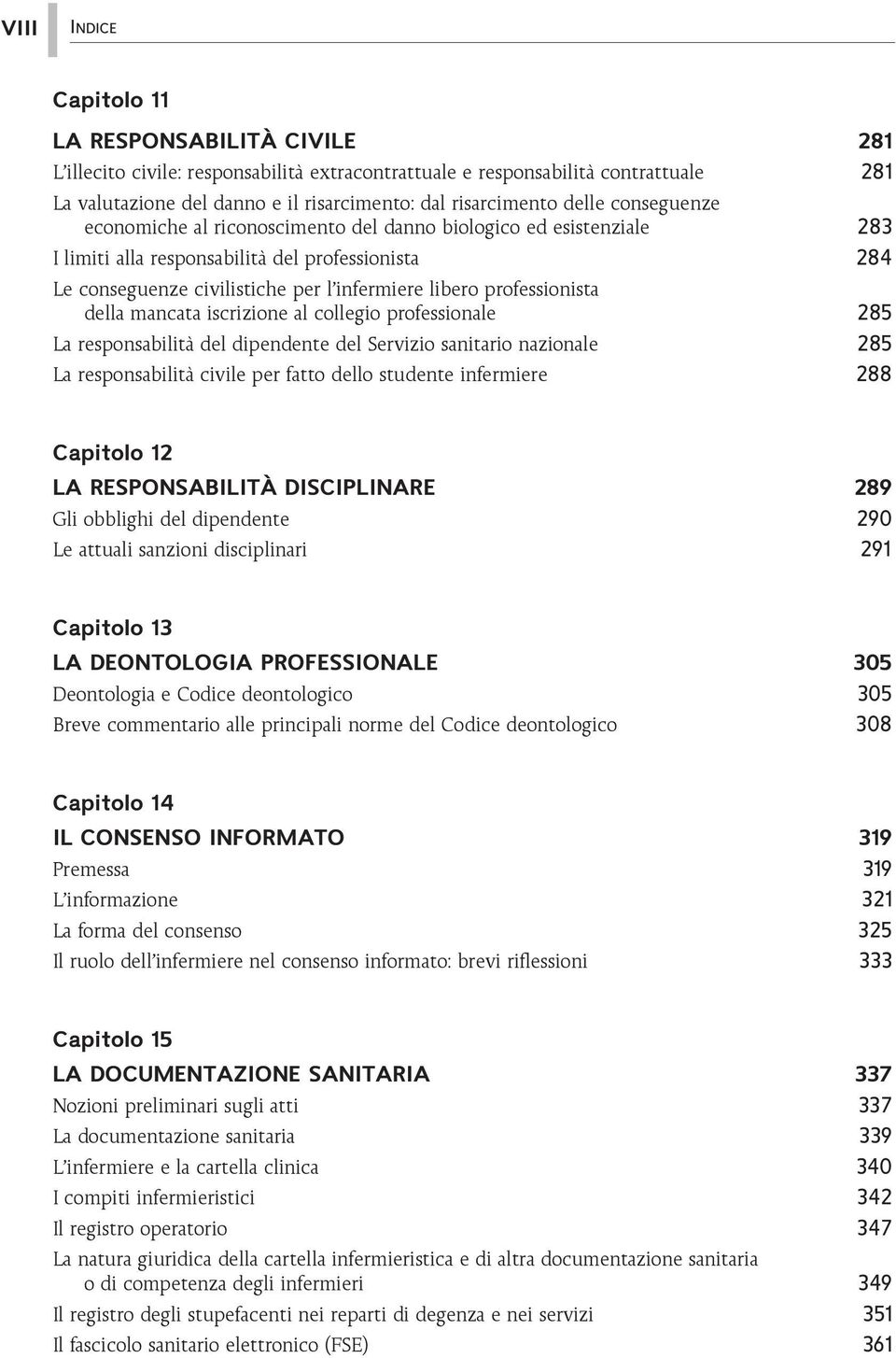 professionista della mancata iscrizione al collegio professionale 285 La responsabilità del dipendente del Servizio sanitario nazionale 285 La responsabilità civile per fatto dello studente