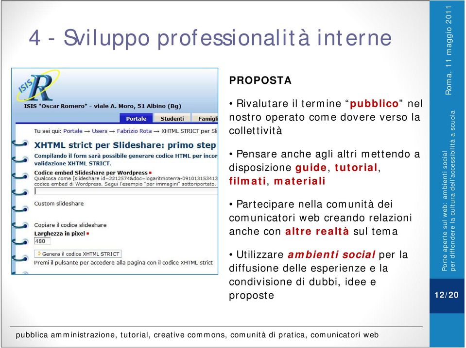 comunicatori web creando relazioni anche con altre realtà sul tema Utilizzare ambienti social per la diffusione delle esperienze